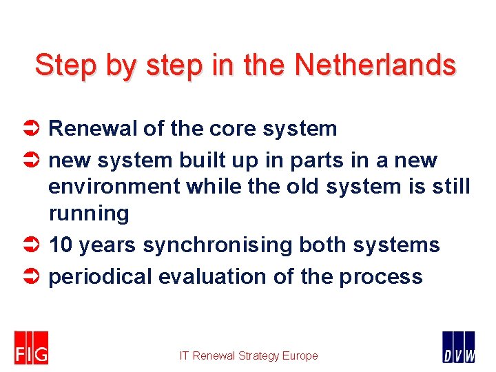 Step by step in the Netherlands Ü Renewal of the core system Ü new