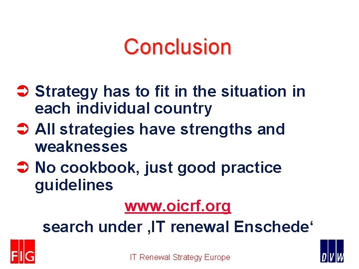 Conclusion Ü Strategy has to fit in the situation in each individual country Ü