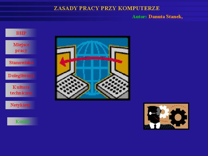 ZASADY PRACY PRZY KOMPUTERZE Autor: Danuta Stanek, BHP Miejsce pracy Stanowisko Dolegliwości Kultura techniczna