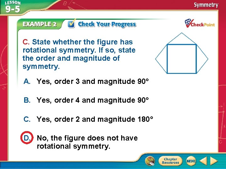 C. State whether the figure has rotational symmetry. If so, state the order and