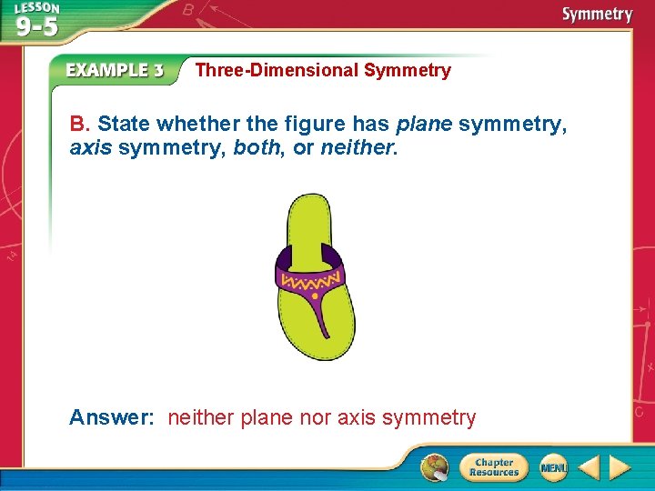 Three-Dimensional Symmetry B. State whether the figure has plane symmetry, axis symmetry, both, or