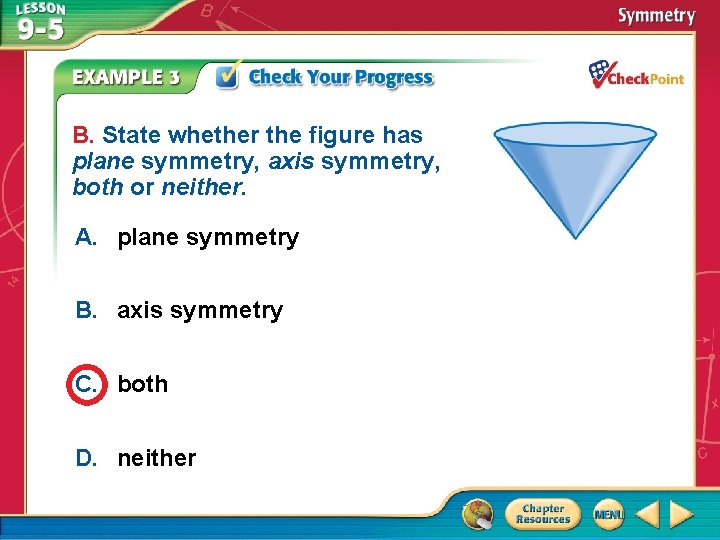 B. State whether the figure has plane symmetry, axis symmetry, both or neither. A.