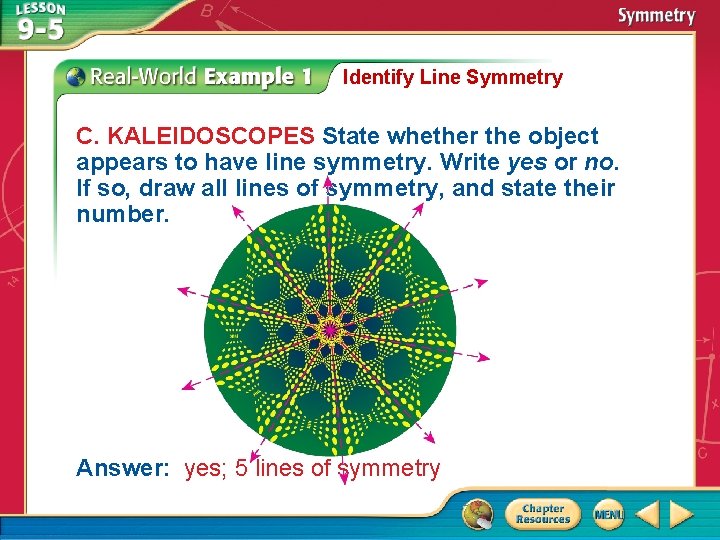 Identify Line Symmetry C. KALEIDOSCOPES State whether the object appears to have line symmetry.