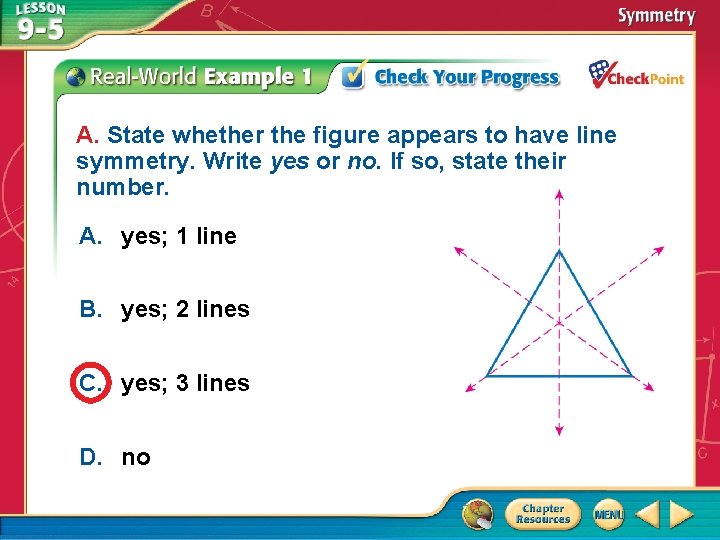 A. State whether the figure appears to have line symmetry. Write yes or no.