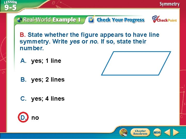 B. State whether the figure appears to have line symmetry. Write yes or no.