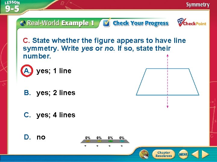 C. State whether the figure appears to have line symmetry. Write yes or no.