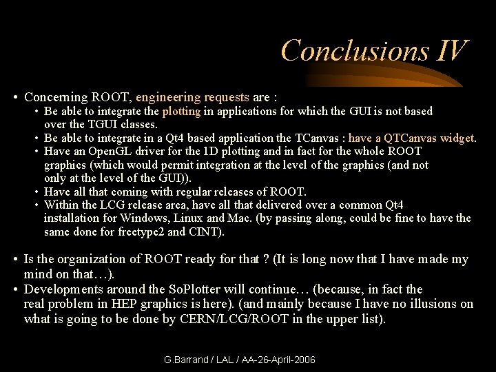Conclusions IV • Concerning ROOT, engineering requests are : • Be able to integrate