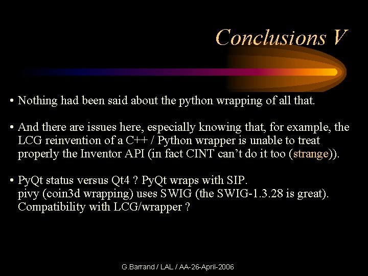 Conclusions V • Nothing had been said about the python wrapping of all that.