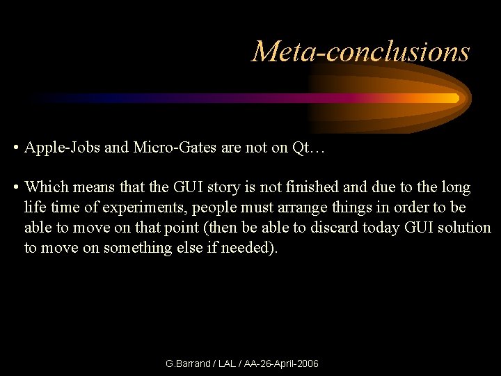 Meta-conclusions • Apple-Jobs and Micro-Gates are not on Qt… • Which means that the