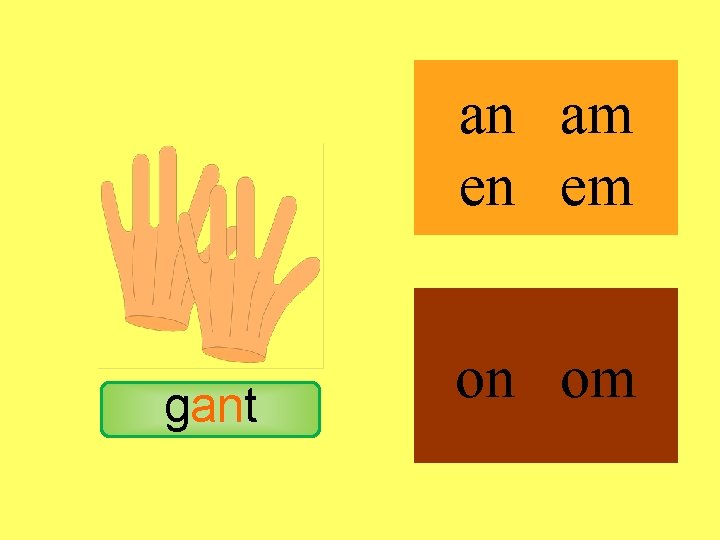 gant an am en em on om 