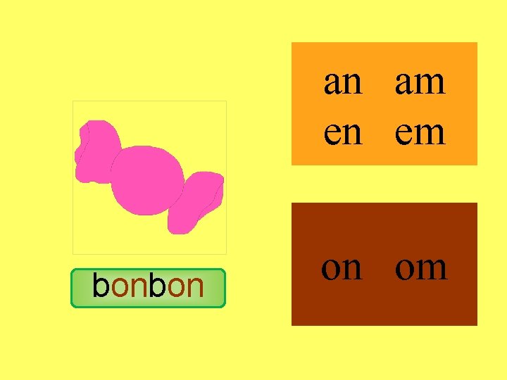 bonbon an am en em on om 