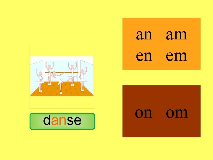 danse an am en em on om 