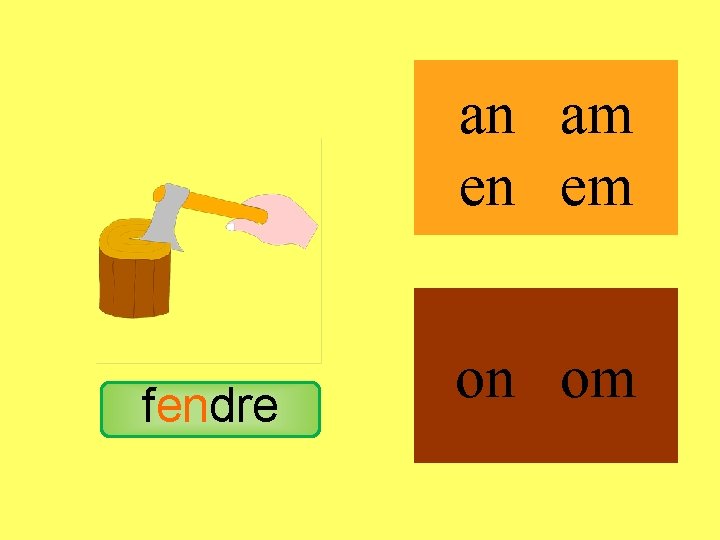 fendre an am en em on om 