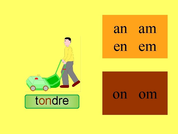 tondre an am en em on om 