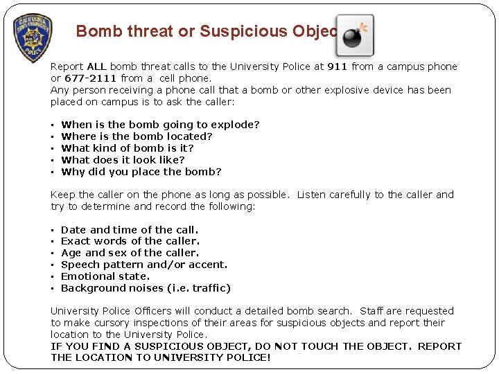 Bomb threat or Suspicious Object: Report ALL bomb threat calls to the University Police