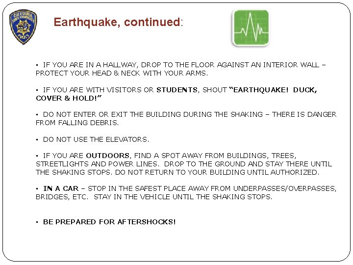 Earthquake, continued: • IF YOU ARE IN A HALLWAY, DROP TO THE FLOOR AGAINST