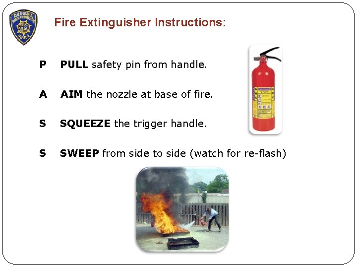 Fire Extinguisher Instructions: P PULL safety pin from handle. A AIM the nozzle at