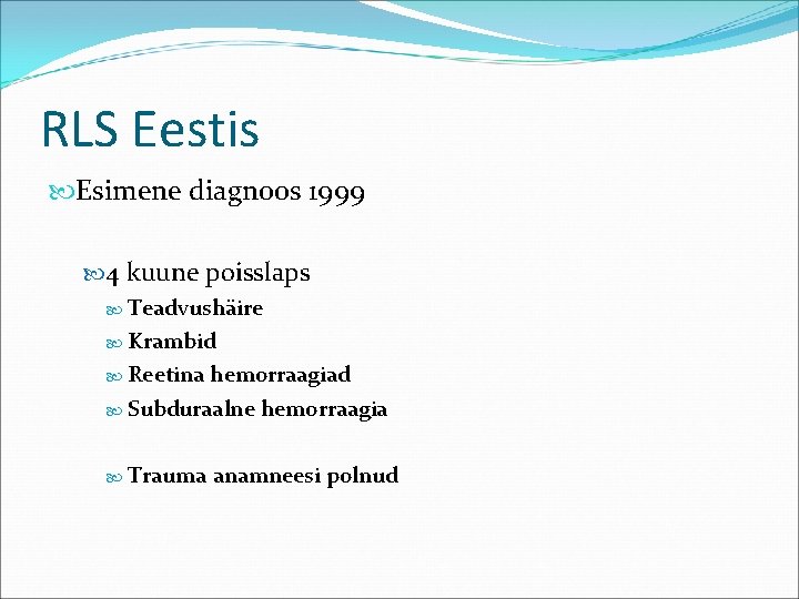 RLS Eestis Esimene diagnoos 1999 4 kuune poisslaps Teadvushäire Krambid Reetina hemorraagiad Subduraalne hemorraagia
