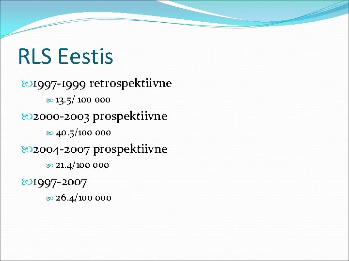 RLS Eestis 1997 -1999 retrospektiivne 13. 5/ 100 000 2000 -2003 prospektiivne 40. 5/100