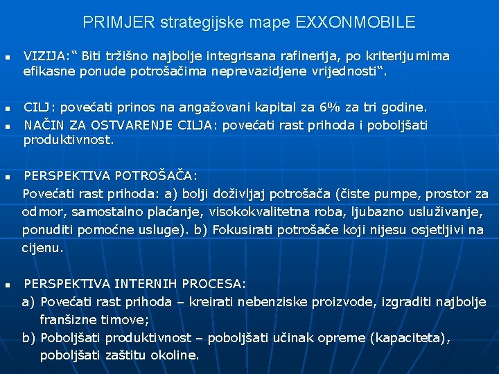 PRIMJER strategijske mape EXXONMOBILE n n n VIZIJA: “ Biti tržišno najbolje integrisana rafinerija,