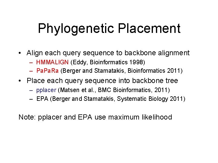 Phylogenetic Placement • Align each query sequence to backbone alignment – HMMALIGN (Eddy, Bioinformatics