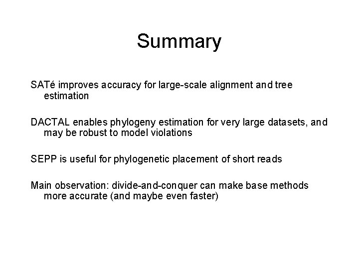 Summary SATé improves accuracy for large-scale alignment and tree estimation DACTAL enables phylogeny estimation