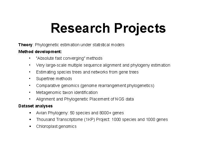 Research Projects Theory: Phylogenetic estimation under statistical models Method development: • “Absolute fast converging”