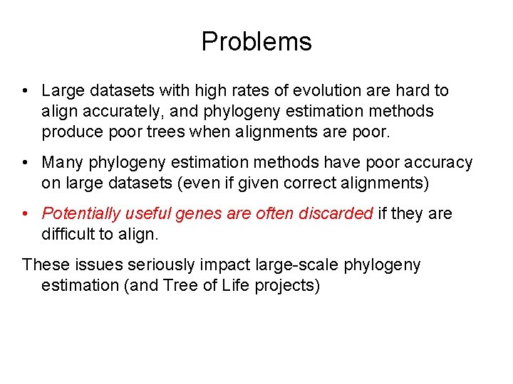 Problems • Large datasets with high rates of evolution are hard to align accurately,