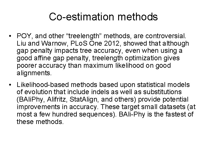 Co-estimation methods • POY, and other “treelength” methods, are controversial. Liu and Warnow, PLo.
