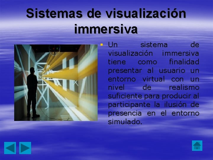 Sistemas de visualización immersiva § Un sistema de visualización immersiva tiene como finalidad presentar