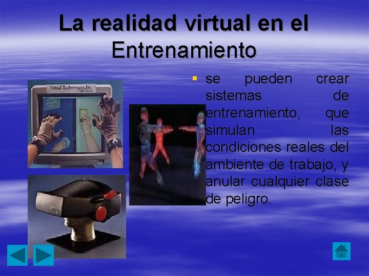 La realidad virtual en el Entrenamiento § se pueden crear sistemas de entrenamiento, que