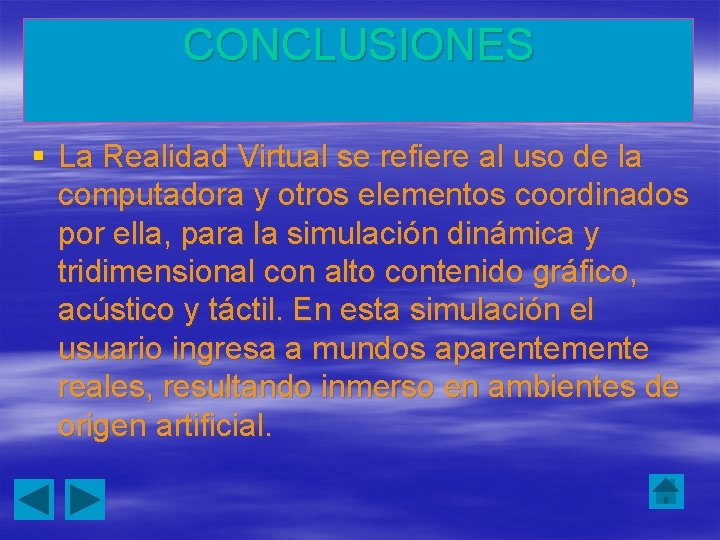 CONCLUSIONES § La Realidad Virtual se refiere al uso de la computadora y otros