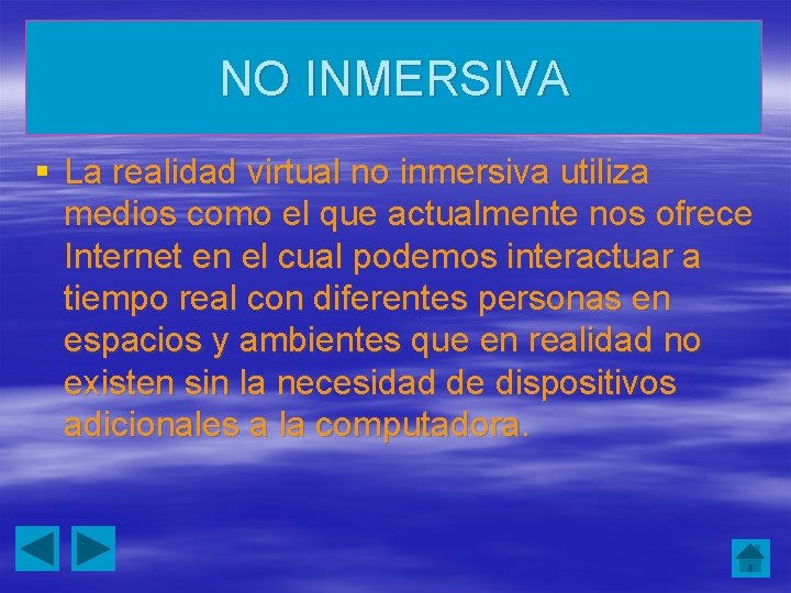 NO INMERSIVA § La realidad virtual no inmersiva utiliza medios como el que actualmente