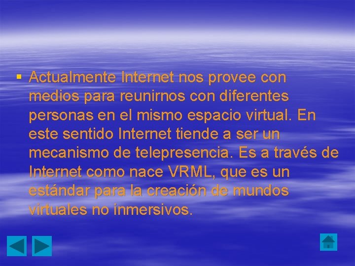 § Actualmente Internet nos provee con medios para reunirnos con diferentes personas en el