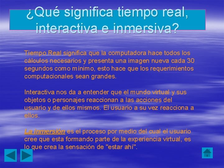 ¿Qué significa tiempo real, interactiva e inmersiva? Tiempo Real significa que la computadora hace