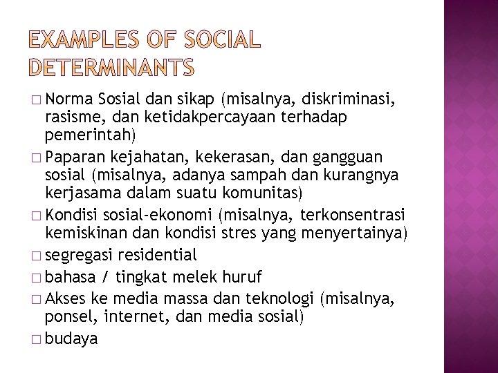 � Norma Sosial dan sikap (misalnya, diskriminasi, rasisme, dan ketidakpercayaan terhadap pemerintah) � Paparan