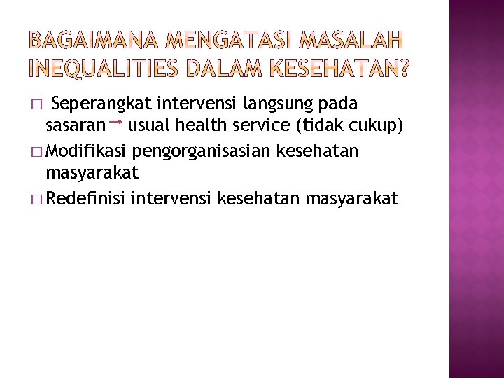 Seperangkat intervensi langsung pada sasaran usual health service (tidak cukup) � Modifikasi pengorganisasian kesehatan