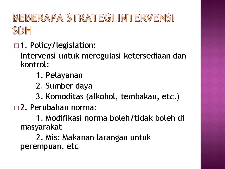 � 1. Policy/legislation: Intervensi untuk meregulasi ketersediaan dan kontrol: 1. Pelayanan 2. Sumber daya