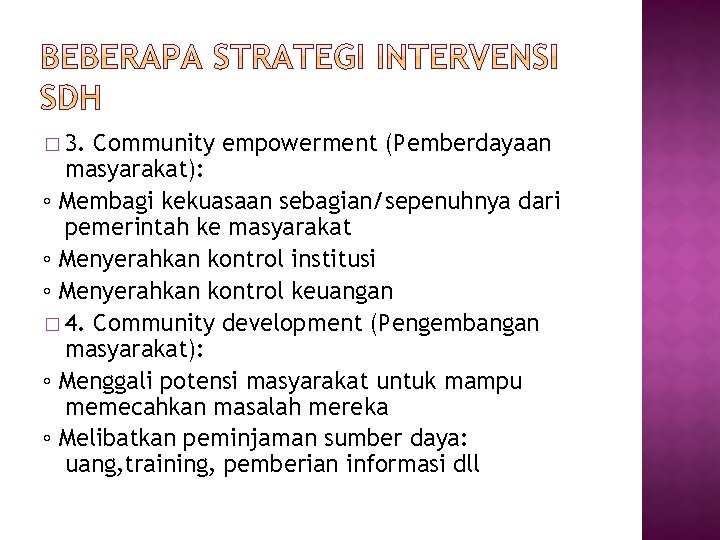 � 3. Community empowerment (Pemberdayaan masyarakat): ◦ Membagi kekuasaan sebagian/sepenuhnya dari pemerintah ke masyarakat