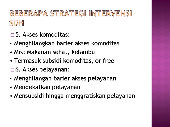 � 5. Akses komoditas: ◦ Menghilangkan barier akses komoditas ◦ Mis: Makanan sehat, kelambu