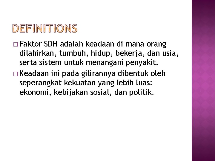 � Faktor SDH adalah keadaan di mana orang dilahirkan, tumbuh, hidup, bekerja, dan usia,