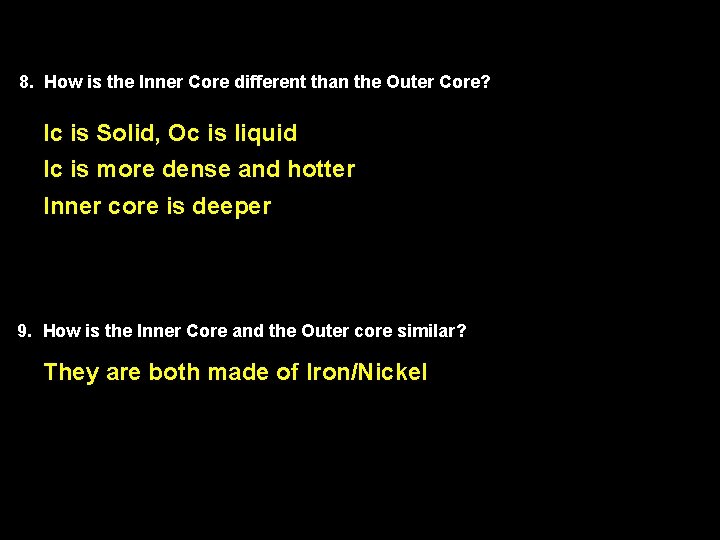 8. How is the Inner Core different than the Outer Core? Ic is Solid,