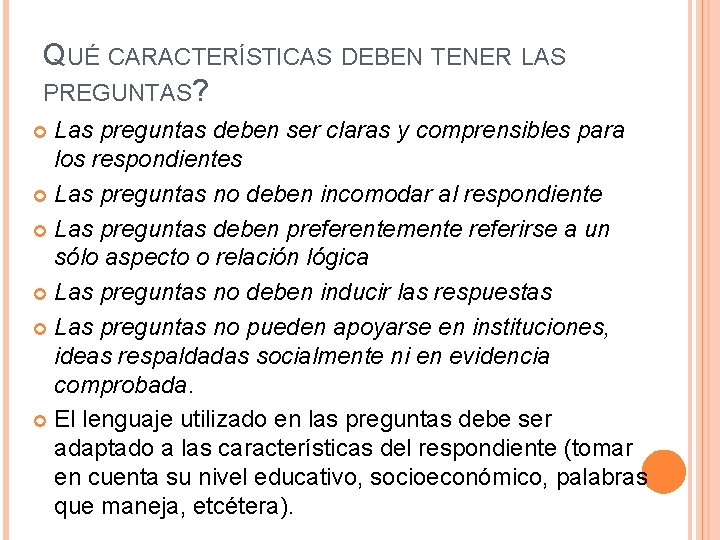 QUÉ CARACTERÍSTICAS DEBEN TENER LAS PREGUNTAS? Las preguntas deben ser claras y comprensibles para