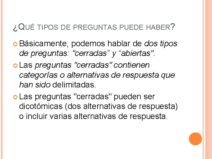 ¿QUÉ TIPOS DE PREGUNTAS PUEDE HABER? Básicamente, podemos hablar de dos tipos de preguntas: