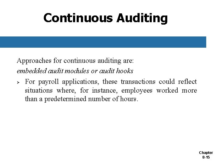 Continuous Auditing Approaches for continuous auditing are: embedded audit modules or audit hooks Ø