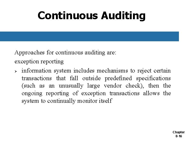 Continuous Auditing Approaches for continuous auditing are: exception reporting Ø information system includes mechanisms