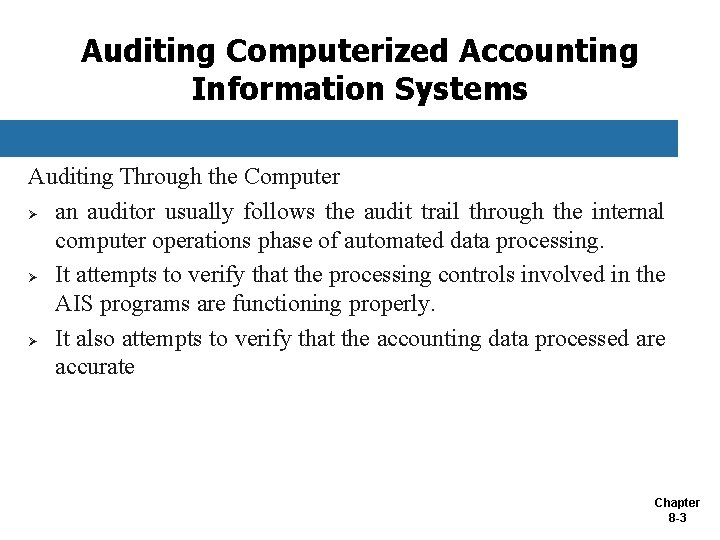 Auditing Computerized Accounting Information Systems Auditing Through the Computer Ø an auditor usually follows