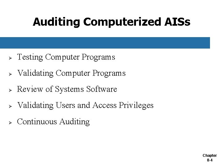 Auditing Computerized AISs Ø Testing Computer Programs Ø Validating Computer Programs Ø Review of