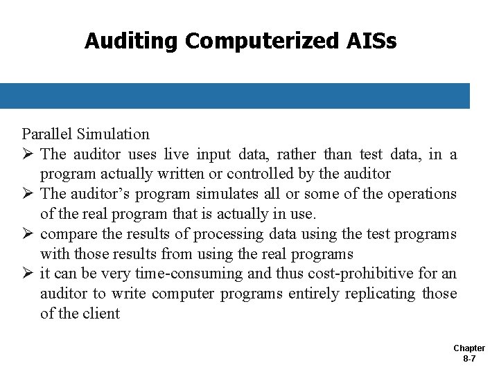 Auditing Computerized AISs Parallel Simulation Ø The auditor uses live input data, rather than