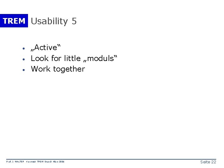 TREM Usability 5 · · · Prof. J. WALTER „Active“ Look for little „moduls“